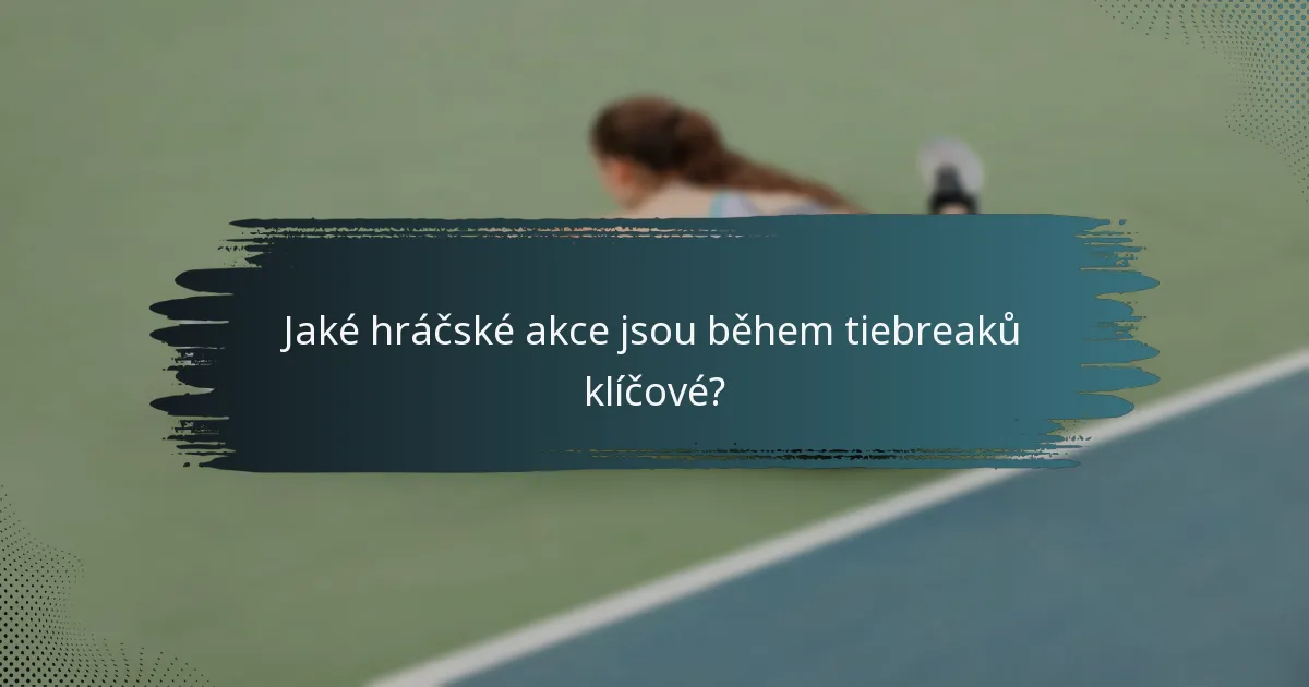 Jaké hráčské akce jsou během tiebreaků klíčové?