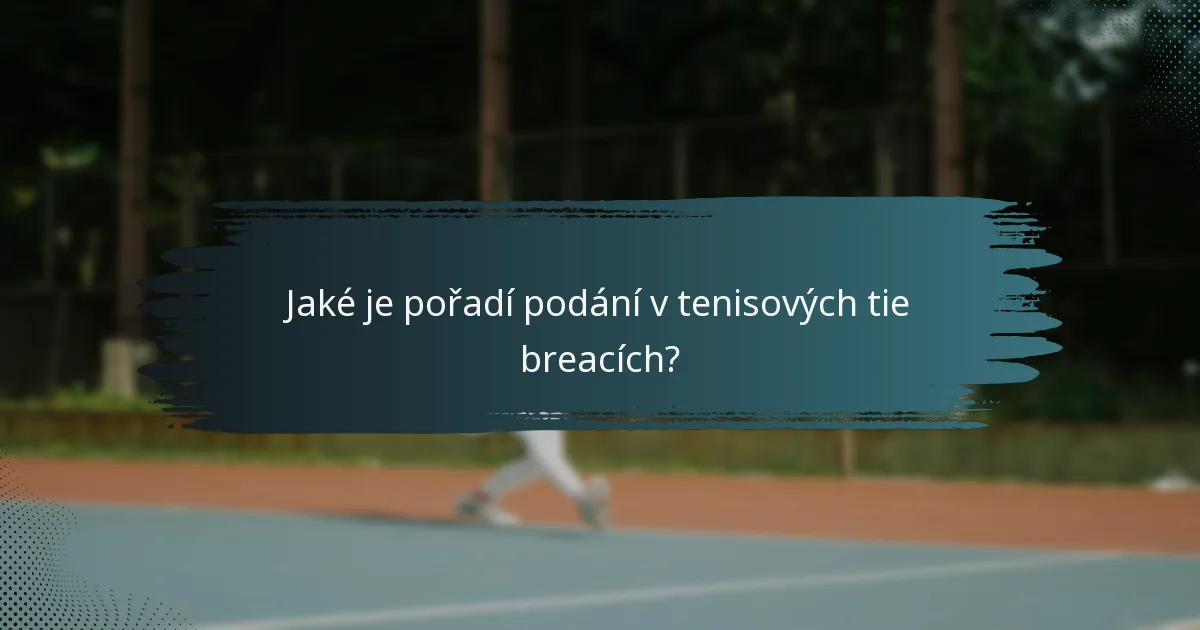 Jaké je pořadí podání v tenisových tie breacích?