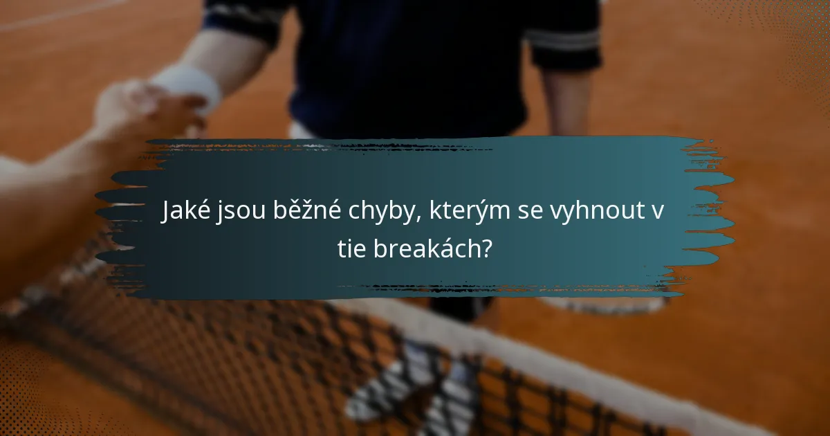 Jaké jsou běžné chyby, kterým se vyhnout v tie breakách?