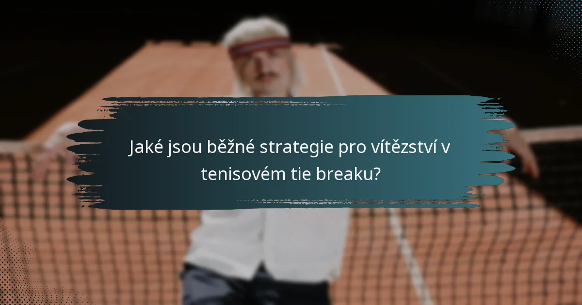 Jaké jsou běžné strategie pro vítězství v tenisovém tie breaku?