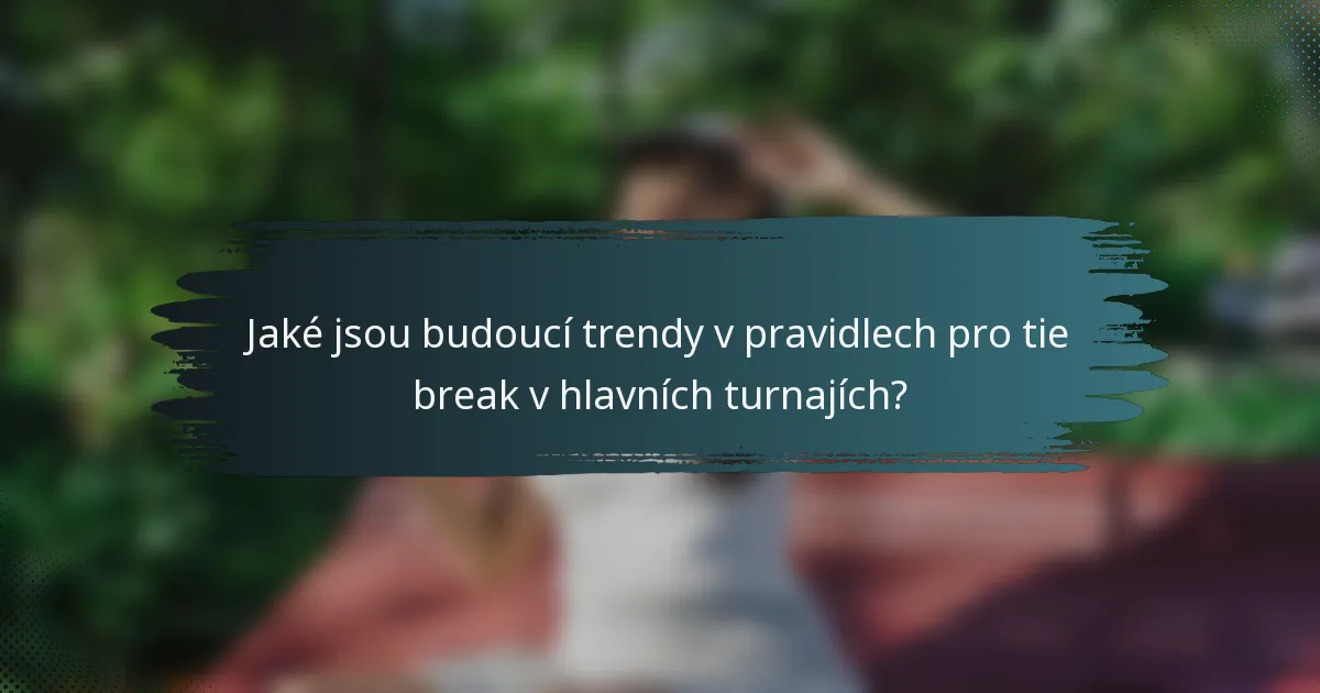 Jaké jsou budoucí trendy v pravidlech pro tie break v hlavních turnajích?