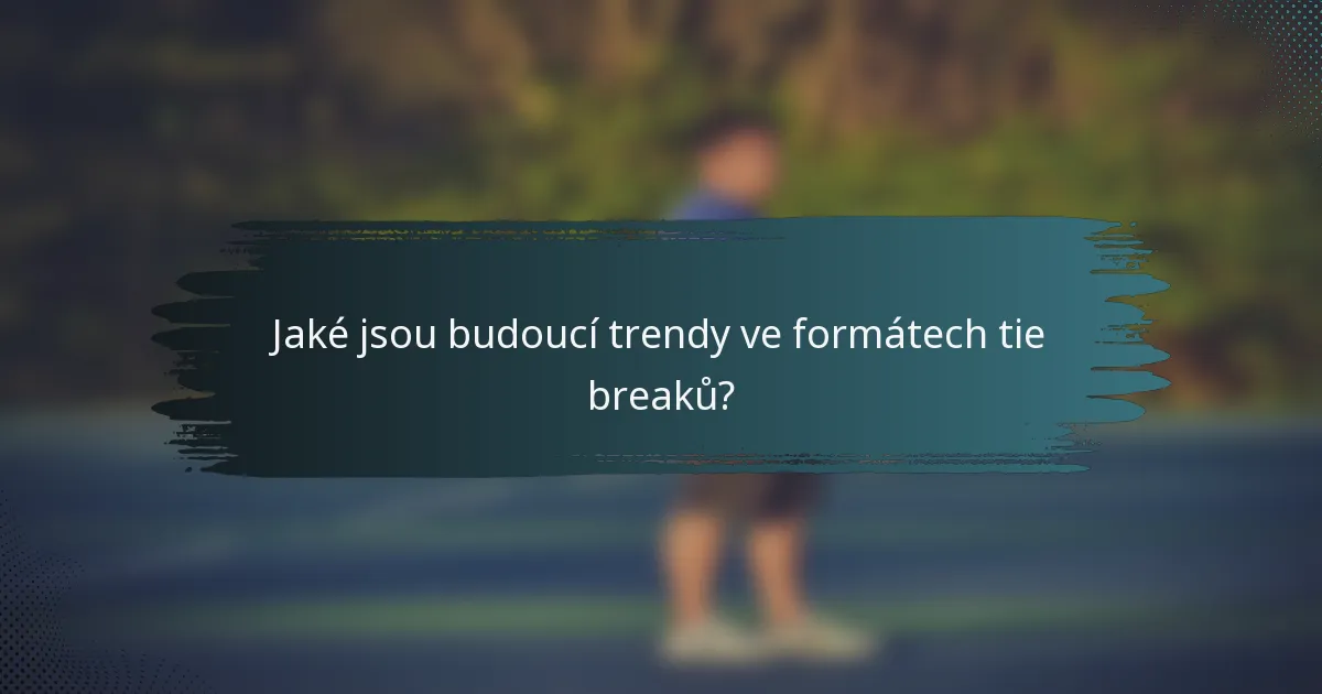 Jaké jsou budoucí trendy ve formátech tie breaků?