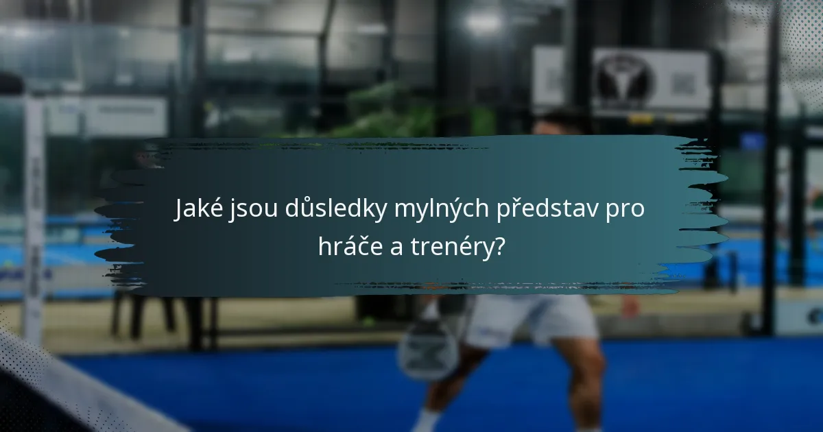 Jaké jsou důsledky mylných představ pro hráče a trenéry?