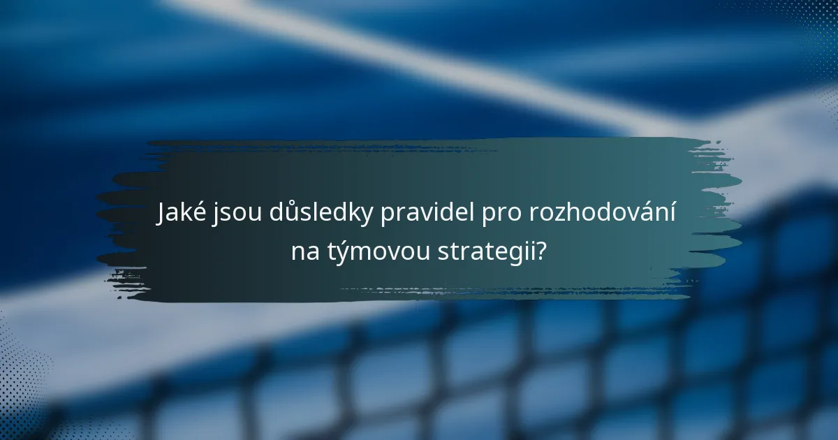 Jaké jsou důsledky pravidel pro rozhodování na týmovou strategii?
