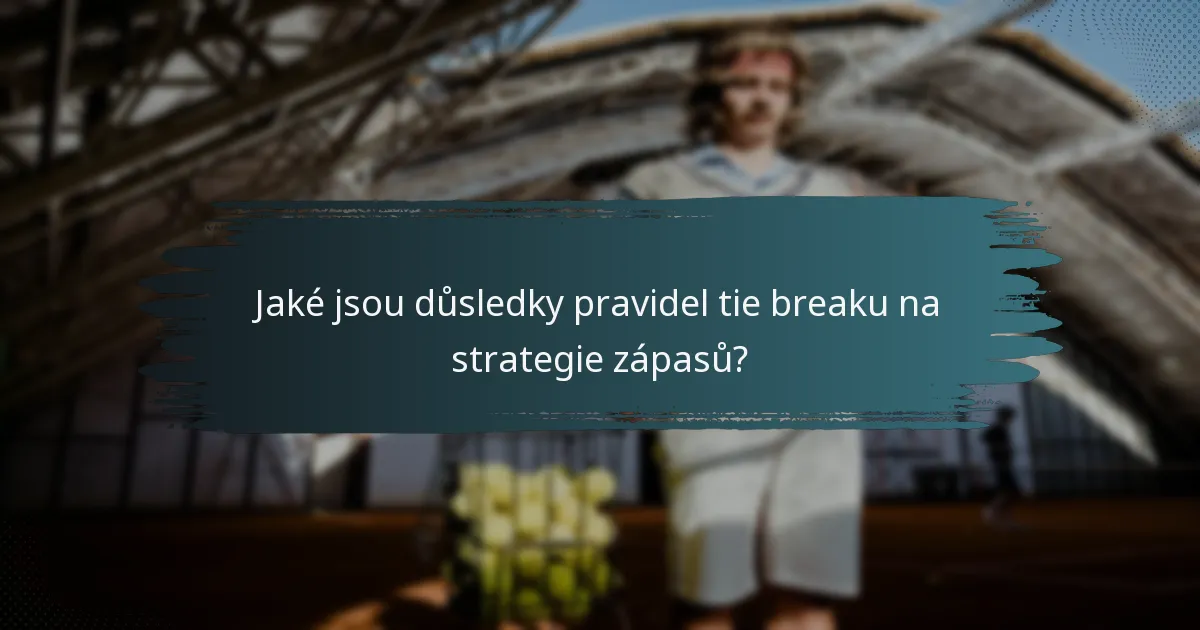 Jaké jsou důsledky pravidel tie breaku na strategie zápasů?