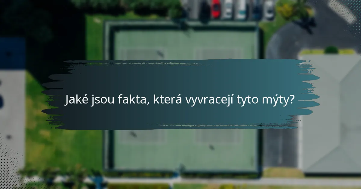 Jaké jsou fakta, která vyvracejí tyto mýty?