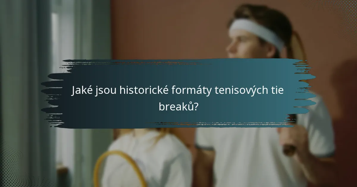 Jaké jsou historické formáty tenisových tie breaků?