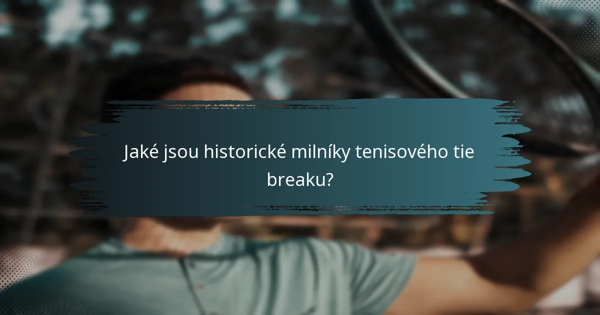 Jaké jsou historické milníky tenisového tie breaku?