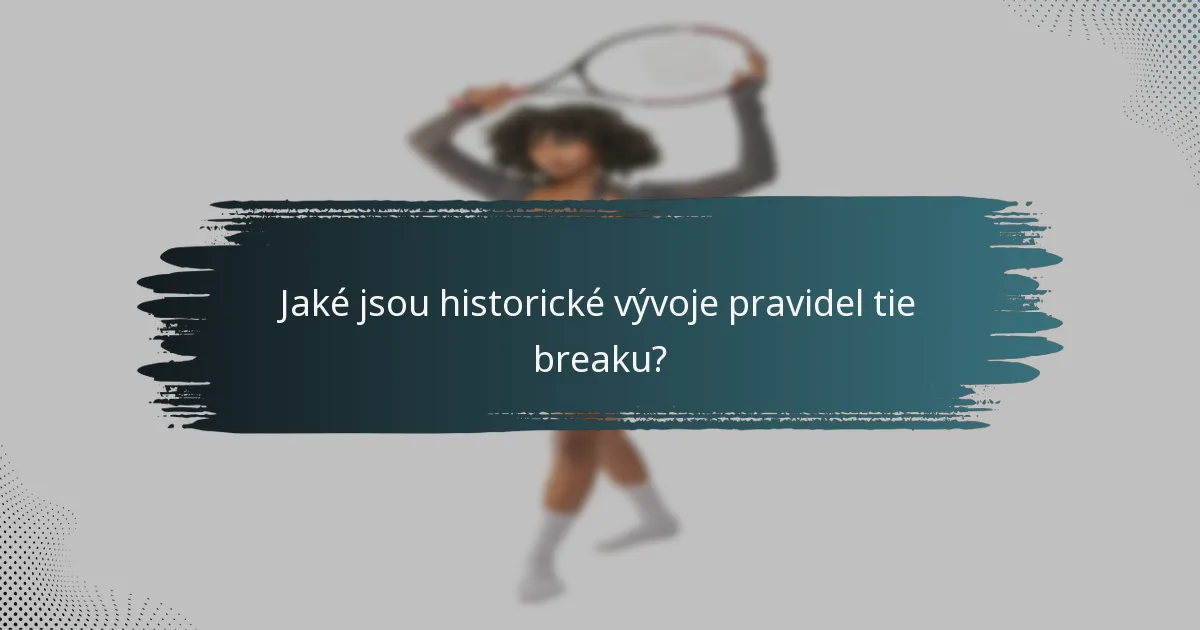 Jaké jsou historické vývoje pravidel tie breaku?