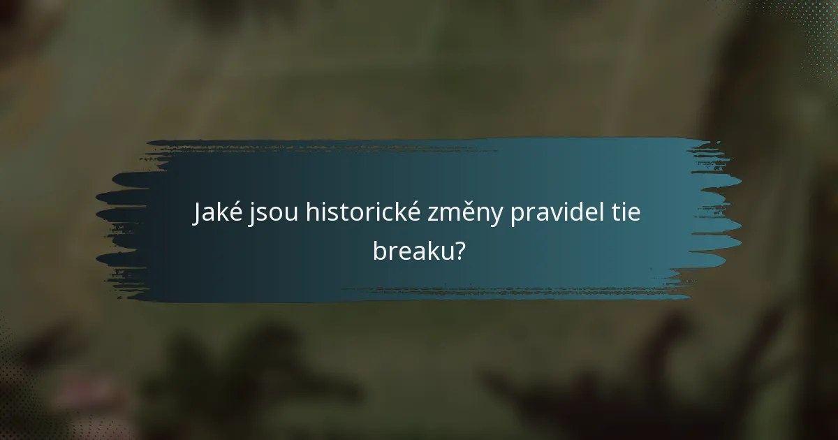 Jaké jsou historické změny pravidel tie breaku?