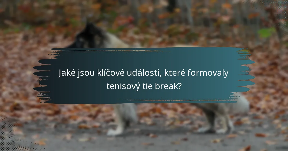 Jaké jsou klíčové události, které formovaly tenisový tie break?