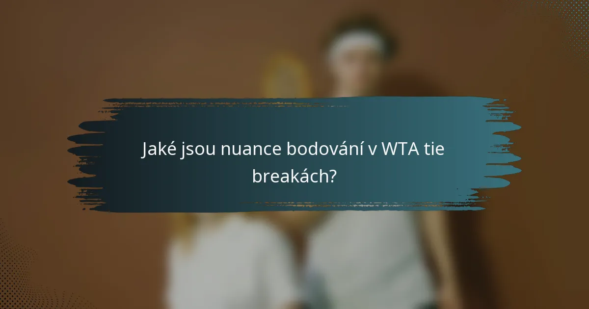 Jaké jsou nuance bodování v WTA tie breakách?