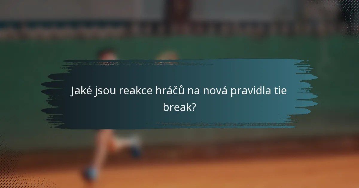 Jaké jsou reakce hráčů na nová pravidla tie break?