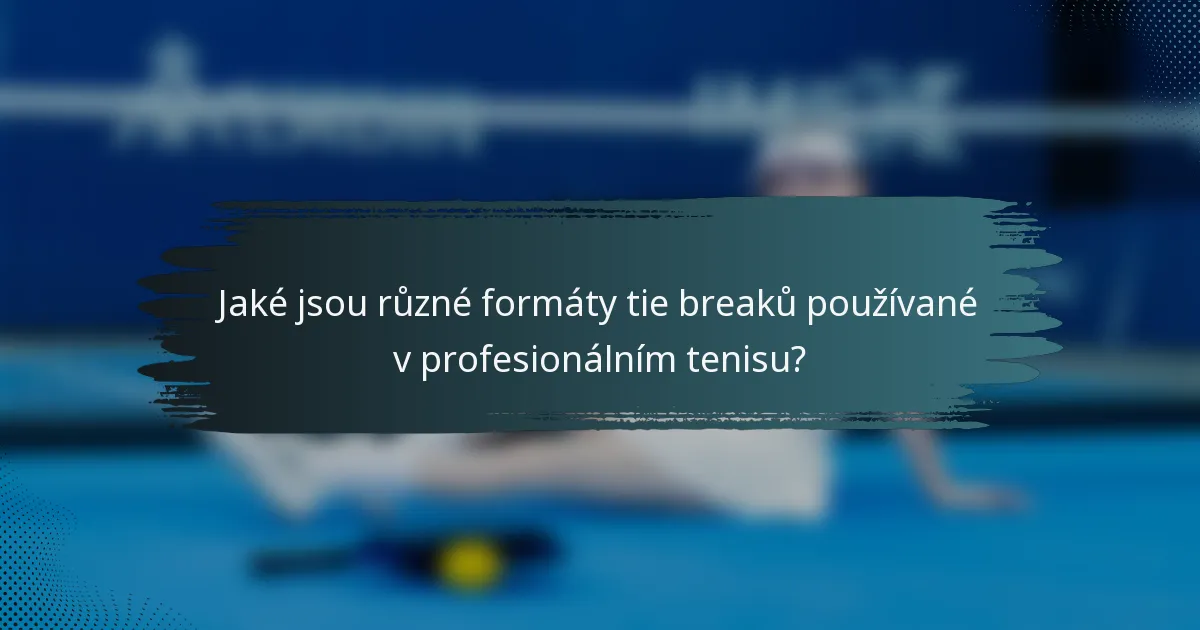Jaké jsou různé formáty tie breaků používané v profesionálním tenisu?