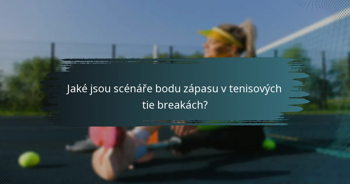 Jaké jsou scénáře bodu zápasu v tenisových tie breakách?