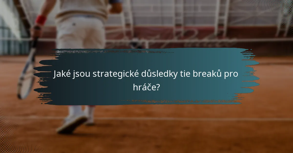 Jaké jsou strategické důsledky tie breaků pro hráče?