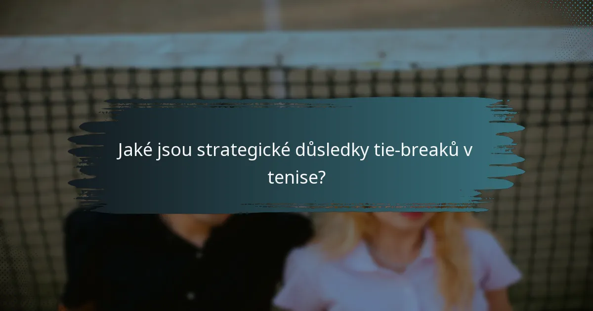Jaké jsou strategické důsledky tie-breaků v tenise?