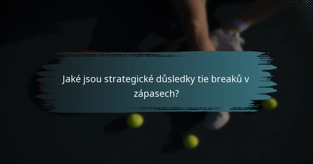 Jaké jsou strategické důsledky tie breaků v zápasech?