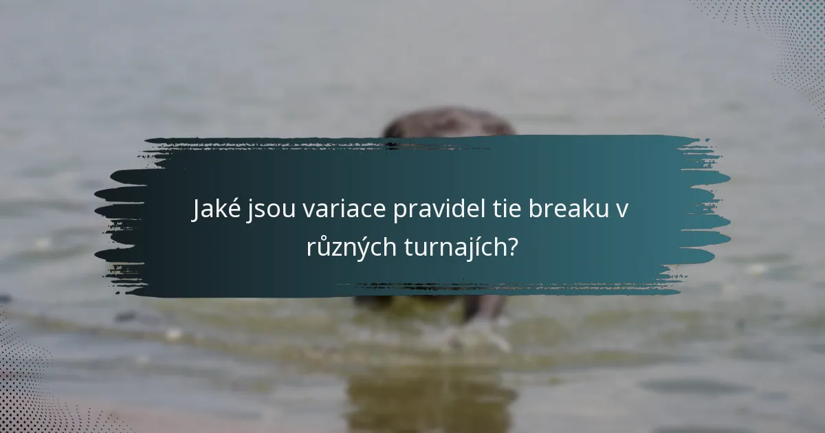 Jaké jsou variace pravidel tie breaku v různých turnajích?
