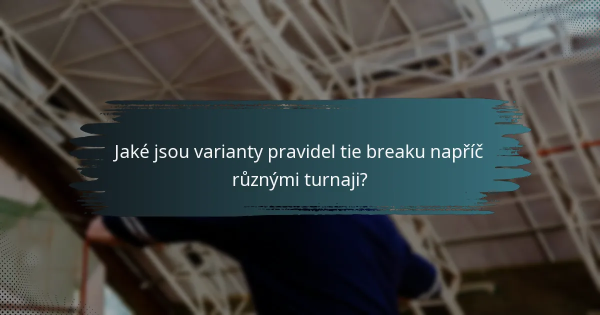Jaké jsou varianty pravidel tie breaku napříč různými turnaji?