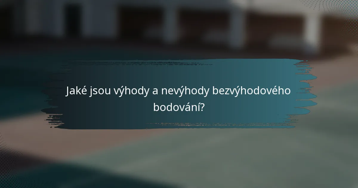 Jaké jsou výhody a nevýhody bezvýhodového bodování?