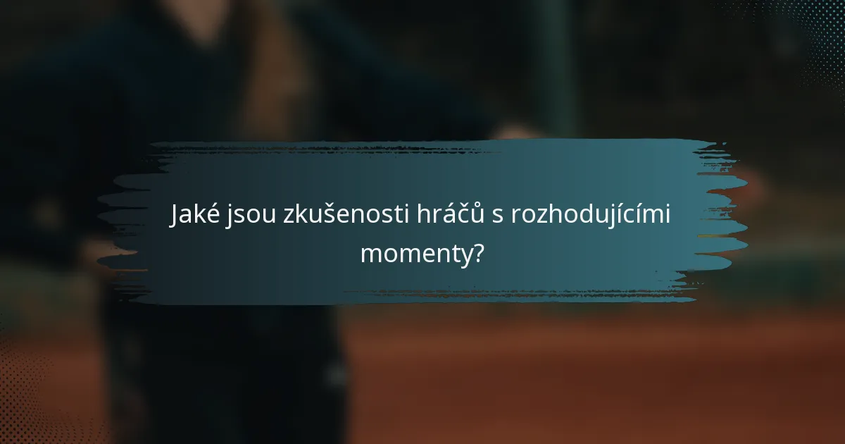 Jaké jsou zkušenosti hráčů s rozhodujícími momenty?