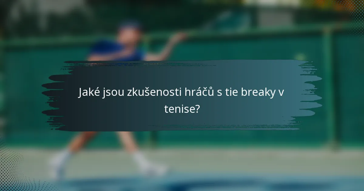 Jaké jsou zkušenosti hráčů s tie breaky v tenise?