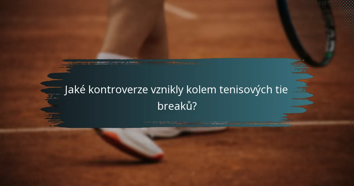Jaké kontroverze vznikly kolem tenisových tie breaků?