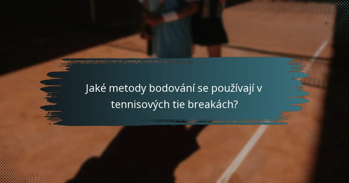 Jaké metody bodování se používají v tennisových tie breakách?