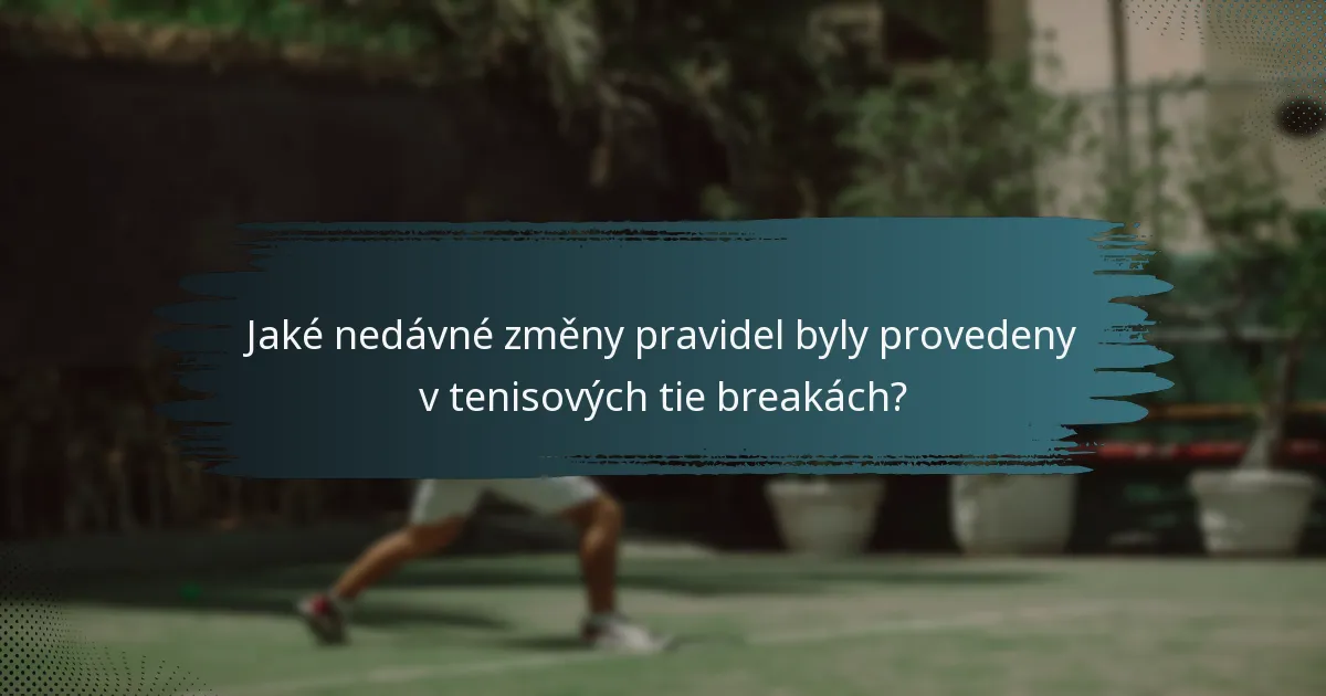 Jaké nedávné změny pravidel byly provedeny v tenisových tie breakách?