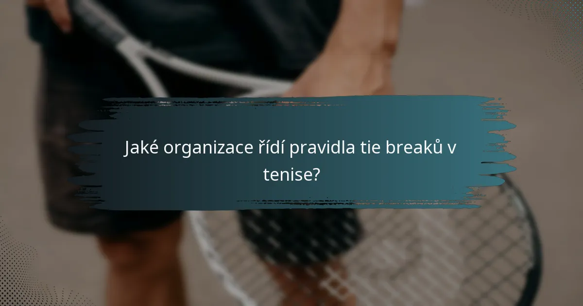 Jaké organizace řídí pravidla tie breaků v tenise?
