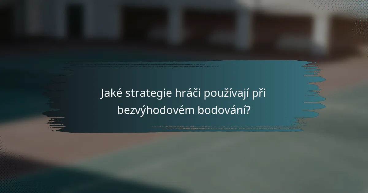 Jaké strategie hráči používají při bezvýhodovém bodování?
