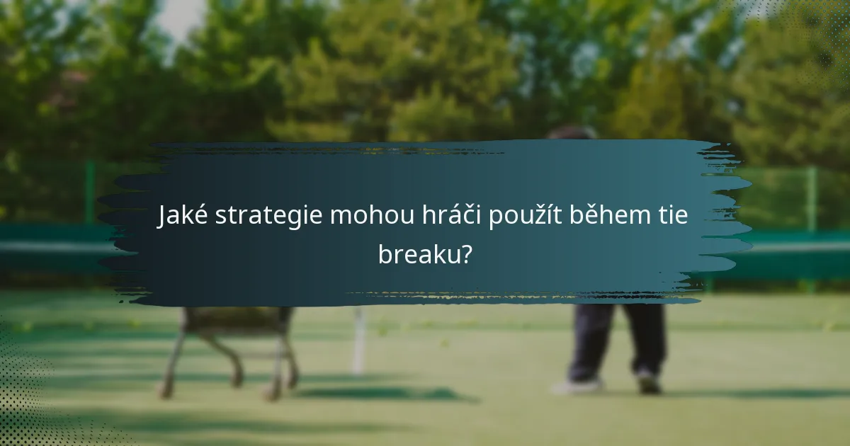 Jaké strategie mohou hráči použít během tie breaku?