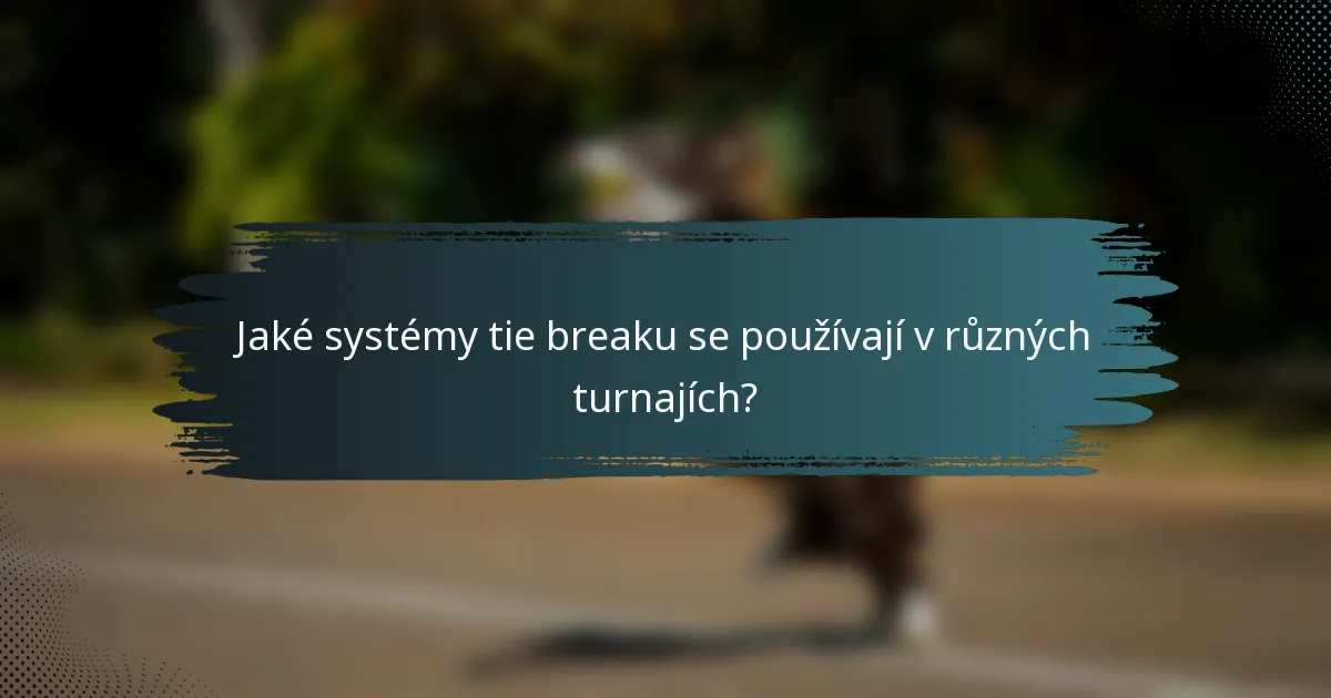 Jaké systémy tie breaku se používají v různých turnajích?