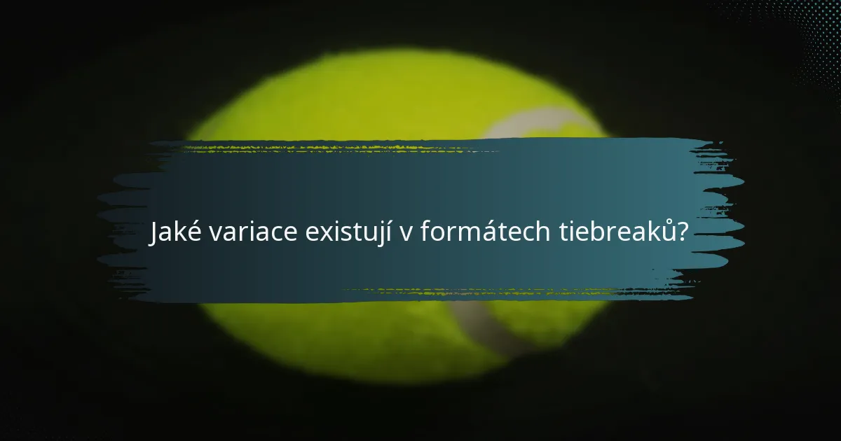 Jaké variace existují v formátech tiebreaků?