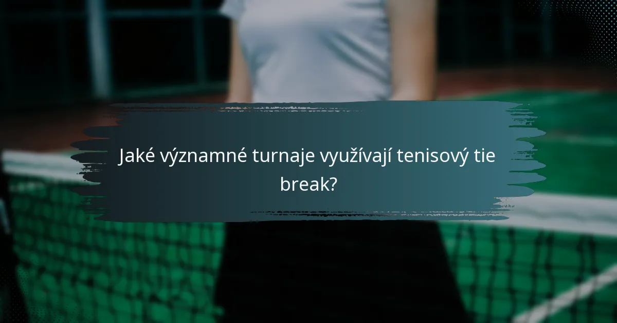 Jaké významné turnaje využívají tenisový tie break?