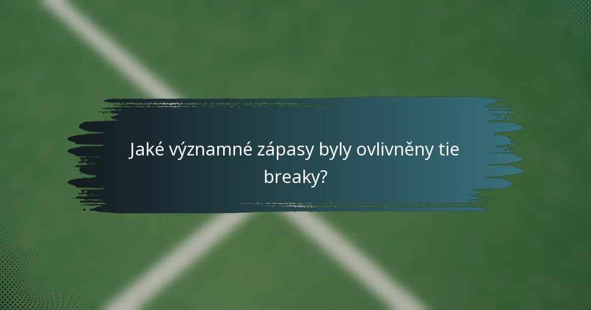 Jaké významné zápasy byly ovlivněny tie breaky?
