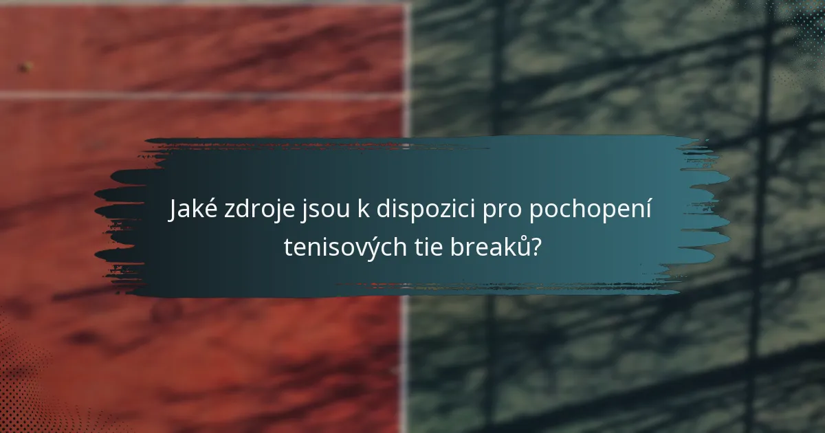 Jaké zdroje jsou k dispozici pro pochopení tenisových tie breaků?