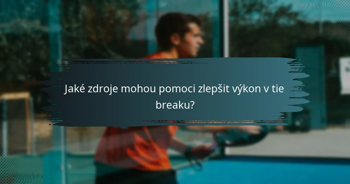 Jaké zdroje mohou pomoci zlepšit výkon v tie breaku?