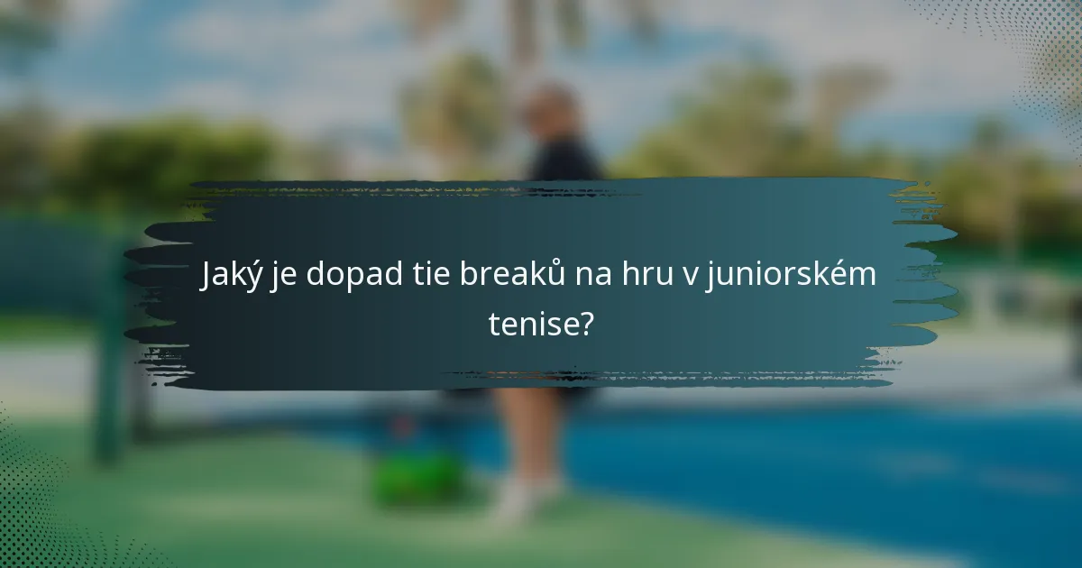Jaký je dopad tie breaků na hru v juniorském tenise?