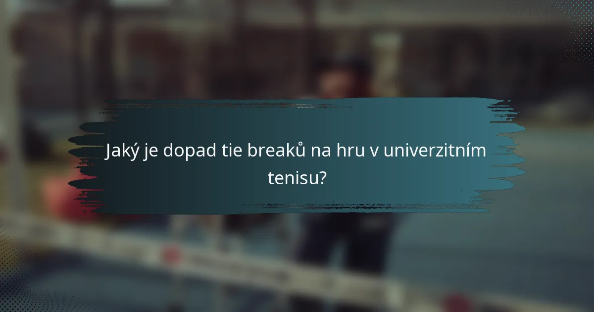 Jaký je dopad tie breaků na hru v univerzitním tenisu?