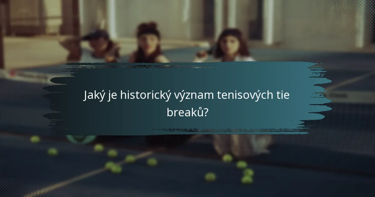 Jaký je historický význam tenisových tie breaků?