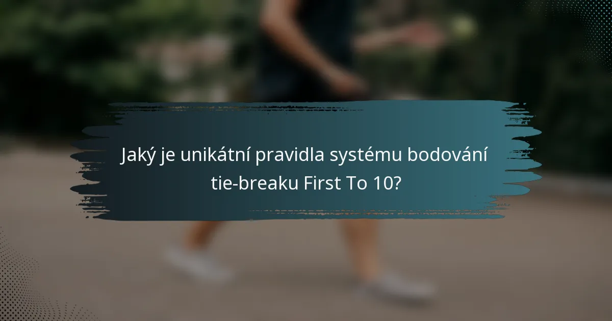 Jaký je unikátní pravidla systému bodování tie-breaku First To 10?