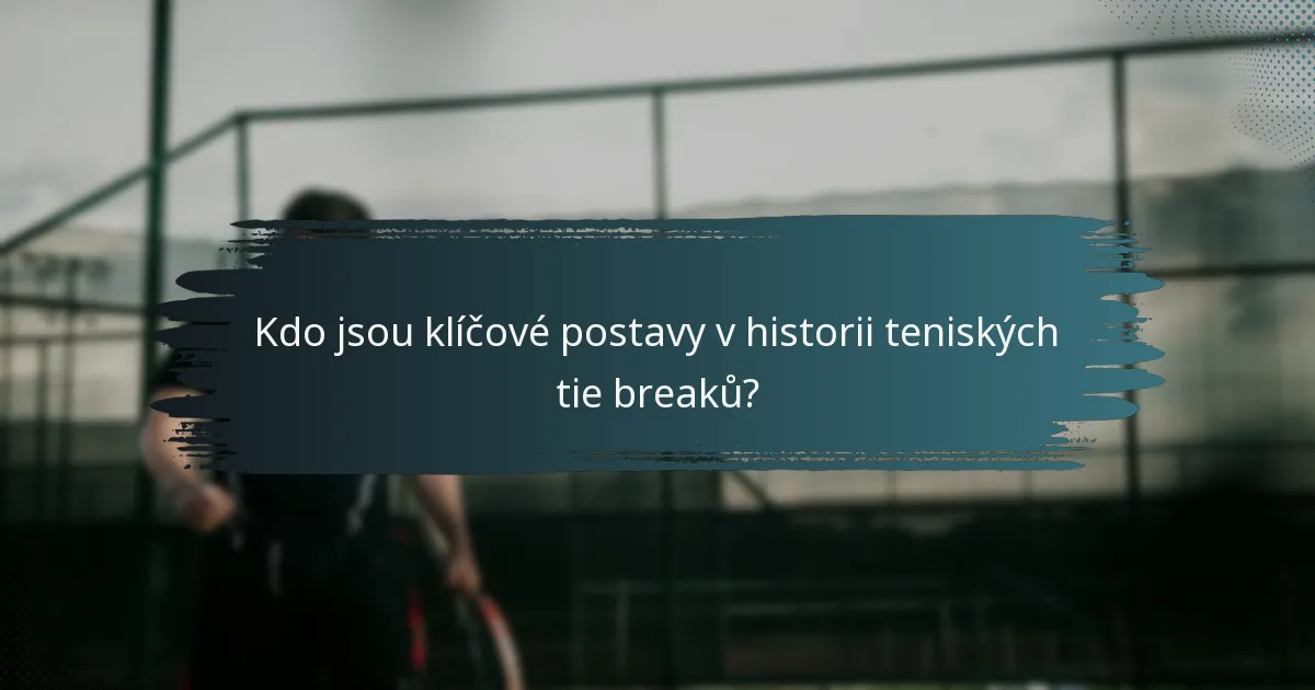 Kdo jsou klíčové postavy v historii teniských tie breaků?