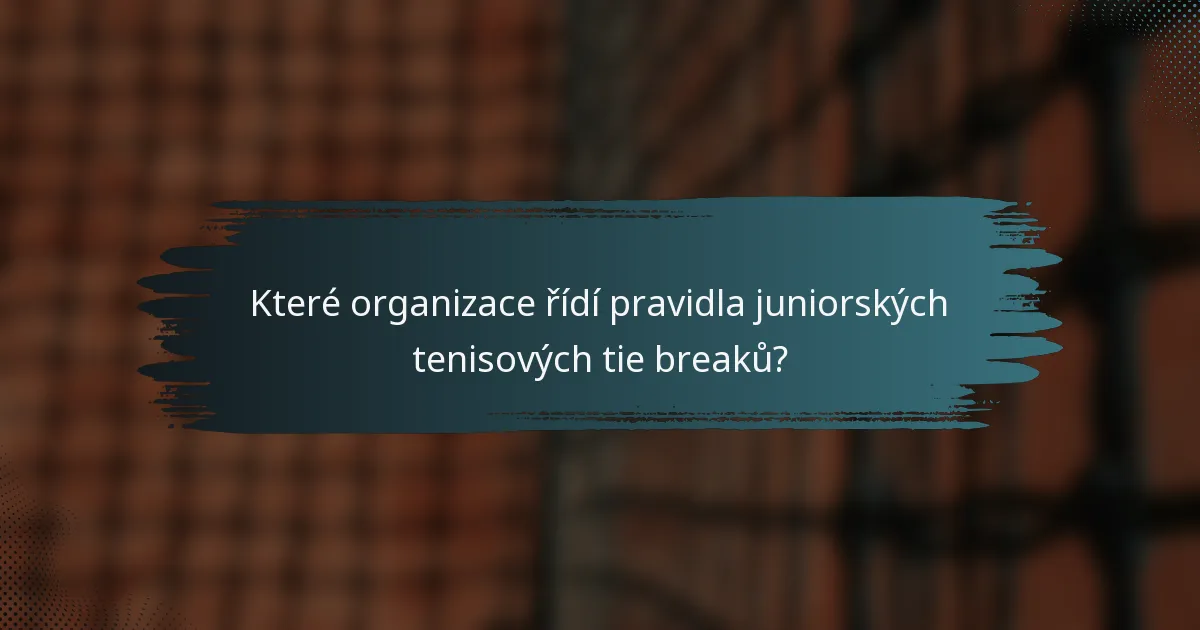 Které organizace řídí pravidla juniorských tenisových tie breaků?