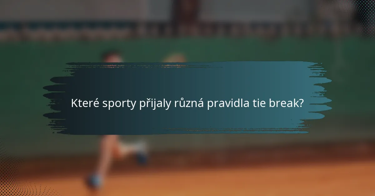 Které sporty přijaly různá pravidla tie break?