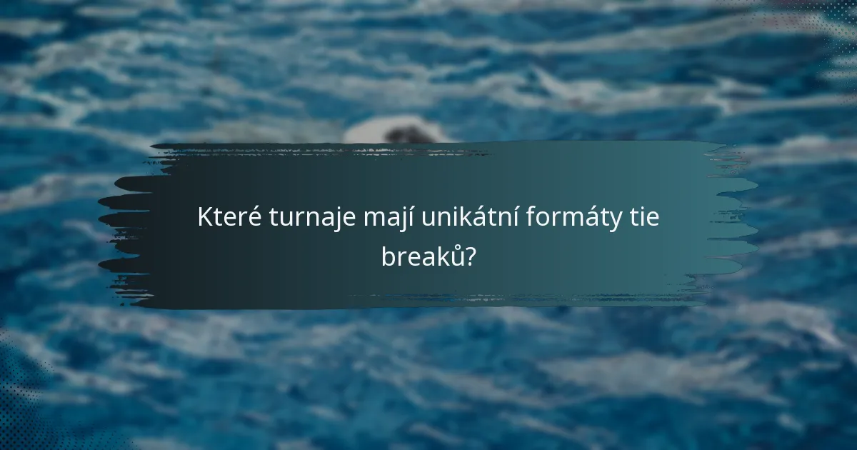 Které turnaje mají unikátní formáty tie breaků?