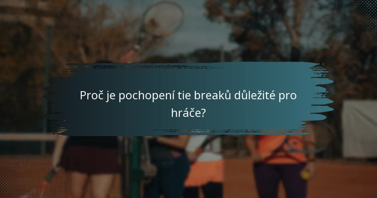 Proč je pochopení tie breaků důležité pro hráče?